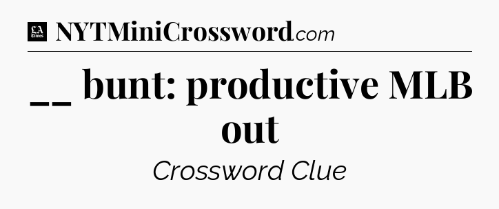 __ bunt: productive MLB out - LA Times Crossword