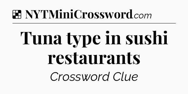 Solution: Tuna type in sushi restaurants - NYT Crossword