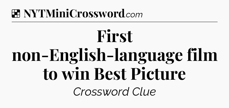 Solution: First non-English-language film to win Best Picture - NYT Crossword