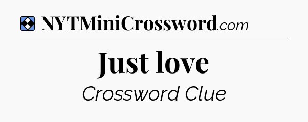 Solution: Just love - NYT Mini Crossword