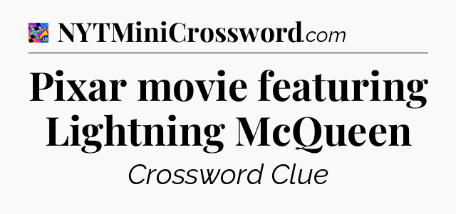 Pixar movie featuring Lightning McQueen Crossword Clue