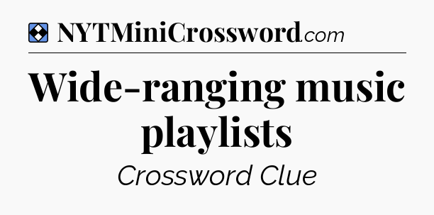 Solution: Wide-ranging music playlists - NYT Mini Crossword