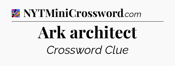 Ark architect Crossword Clue