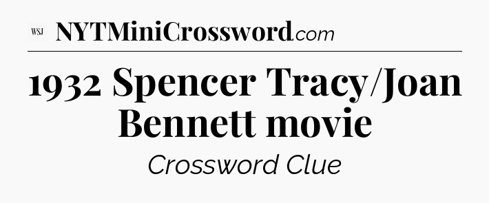 1932 Spencer Tracy/Joan Bennett movie - WSJ Crossword