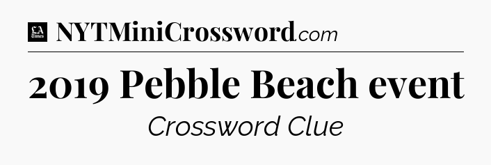 2019 Pebble Beach event - LA Times Crossword