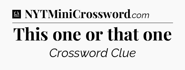 This one or that one - LA Times Crossword