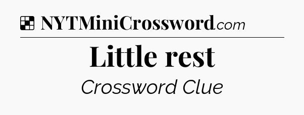 Solution: Little rest - NYT Crossword