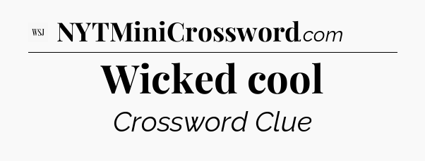 Wicked cool - WSJ Crossword