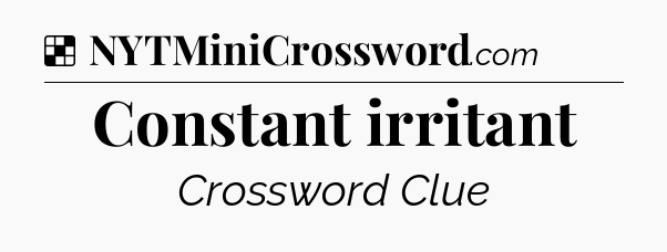 Solution: Constant irritant - NYT Crossword