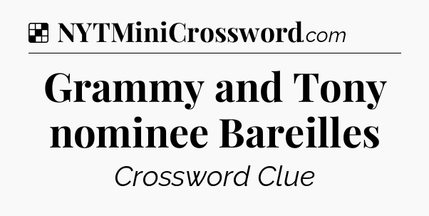 Solution: Grammy and Tony nominee Bareilles - NYT Crossword