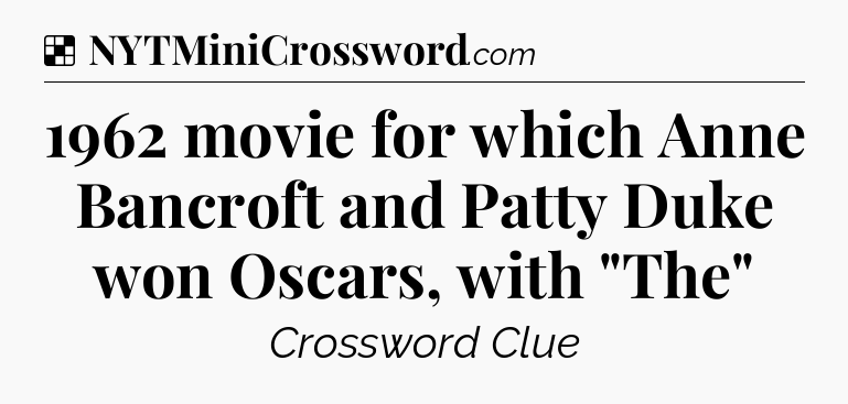 Solution: 1962 movie for which Anne Bancroft and Patty Duke won Oscars, with 