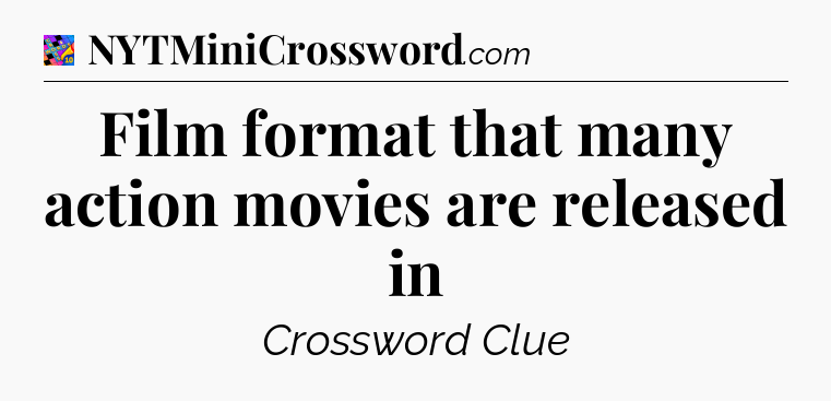 Film format that many action movies are released in Crossword Clue