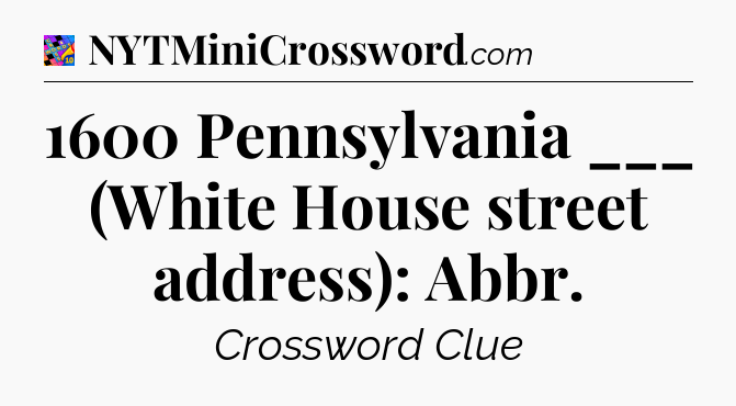 1600 Pennsylvania ___ (White House street address): Abbr Crossword Clue