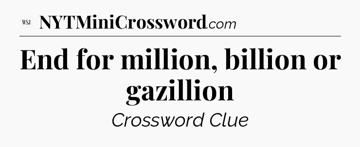 End for million, billion or gazillion - WSJ Crossword