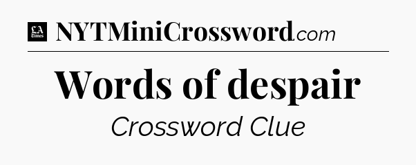 Words of despair - LA Times Crossword