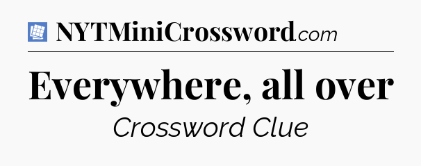 Everywhere, all over Puzzle Page Crossword Clue