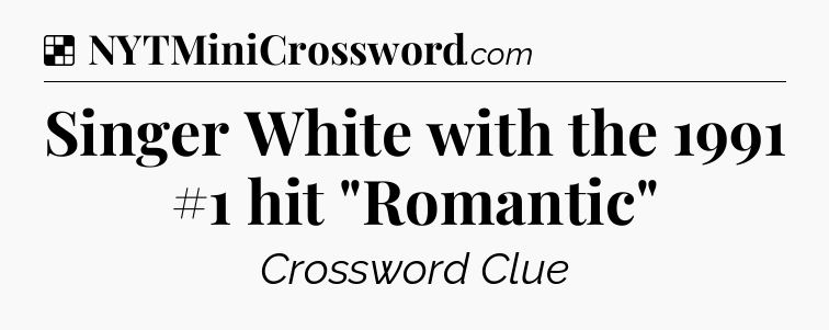 Solution: Singer White with the 1991 #1 hit 