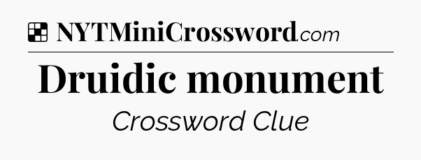 Solution: Druidic monument - NYT Crossword