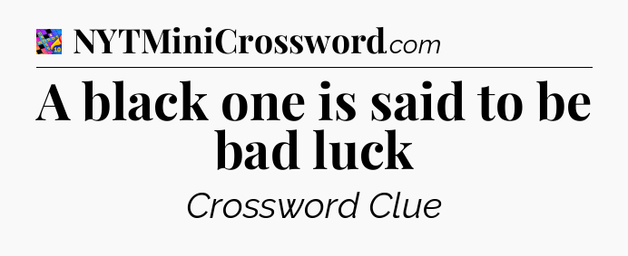 A black one is said to be bad luck Crossword Clue