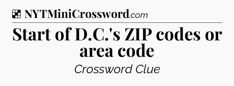 Solution: Start of D.C.'s ZIP codes or area code - NYT Crossword