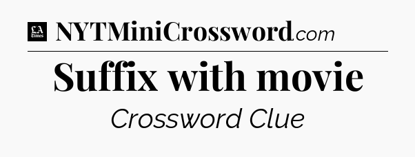 Suffix with movie - LA Times Crossword