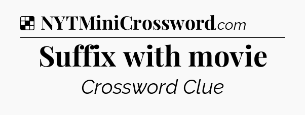 Solution: Suffix with movie - NYT Crossword