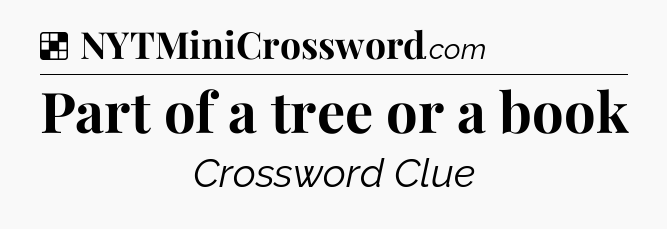 Solution: Part of a tree or a book - NYT Crossword