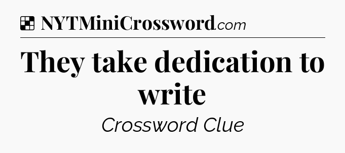 Solution: They take dedication to write - NYT Crossword