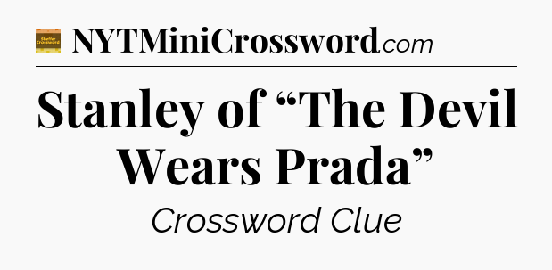 Stanley of “The Devil Wears Prada” - Eugene Sheffer Crossword