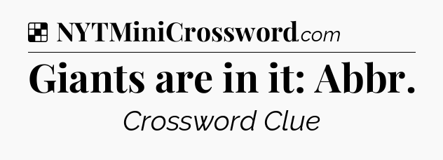 Solution: Giants are in it: Abbr - NYT Crossword