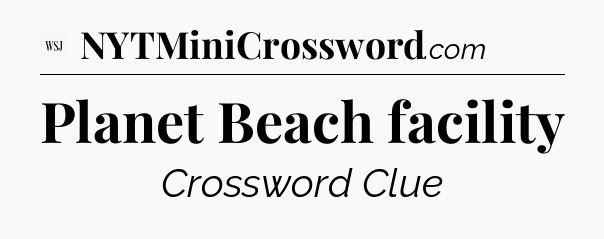 Planet Beach facility - WSJ Crossword