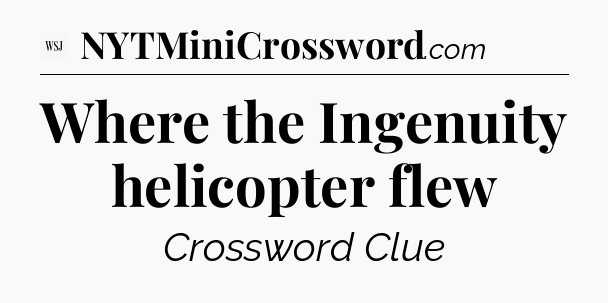 Where the Ingenuity helicopter flew - WSJ Crossword