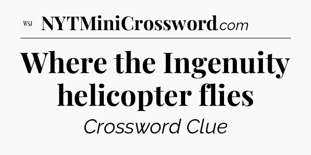 Where the Ingenuity helicopter flies - WSJ Crossword