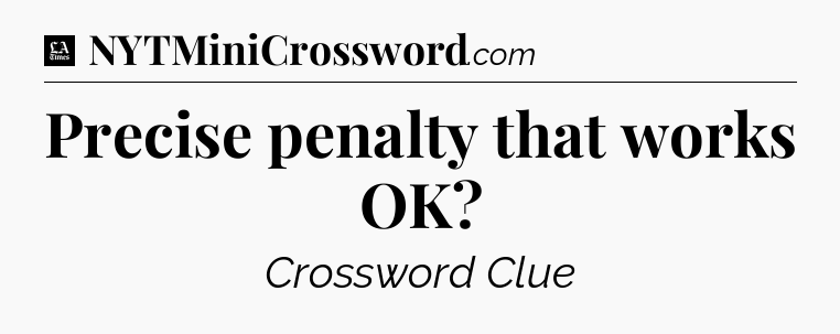 Precise penalty that works OK - LA Times Crossword