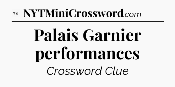 Palais Garnier performances - WSJ Crossword