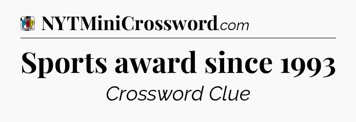 Sports award since 1993 Crossword Clue