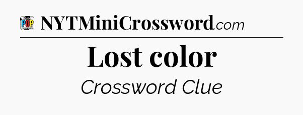 Lost color Crossword Clue