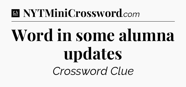 Word in some alumna updates - LA Times Crossword