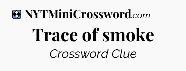 Solution: Trace of smoke - NYT Mini Crossword
