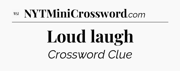 Loud laugh - WSJ Crossword