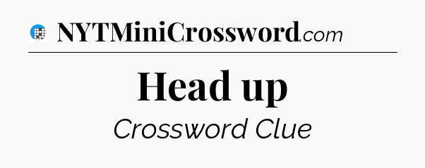 Head up Crossword Clue