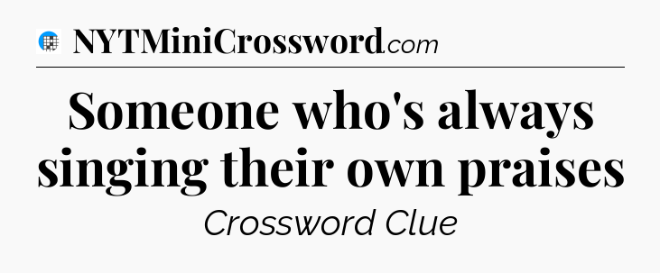 Someone who's always singing their own praises Crossword Clue