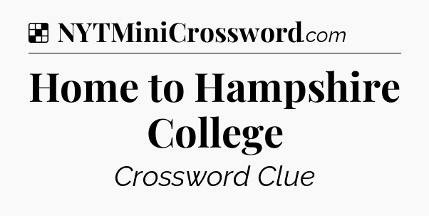 Solution: Home to Hampshire College - NYT Crossword