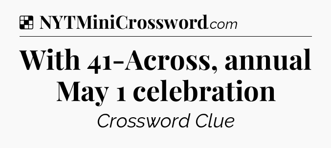 Solution: With 41-Across, annual May 1 celebration - NYT Crossword