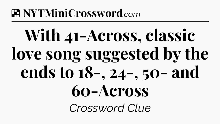 Solution: With 41-Across, classic love song suggested by the ends to 18-, 24-, 50- and 60-Across - NYT Crossword