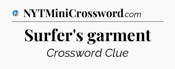 Surfer's garment Crossword Clue