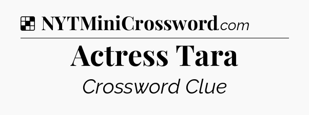 Solution: Actress Tara - NYT Crossword