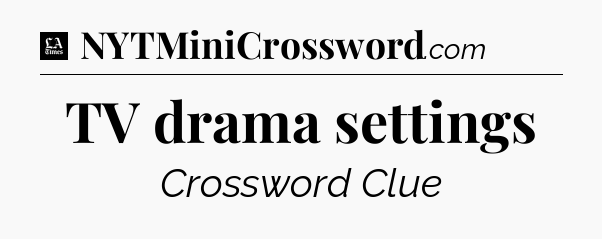 TV drama settings - LA Times Crossword