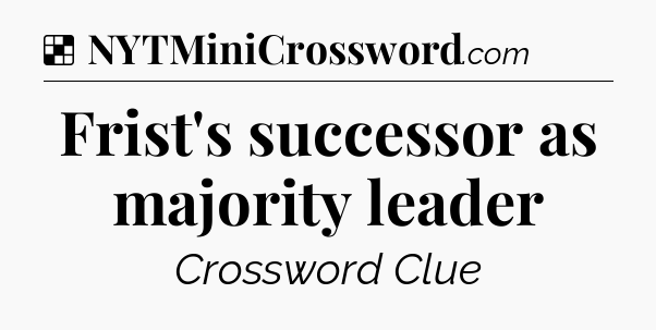 Solution: Frist's successor as majority leader - NYT Crossword