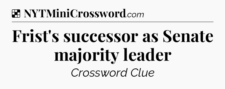 Solution: Frist's successor as Senate majority leader - NYT Crossword